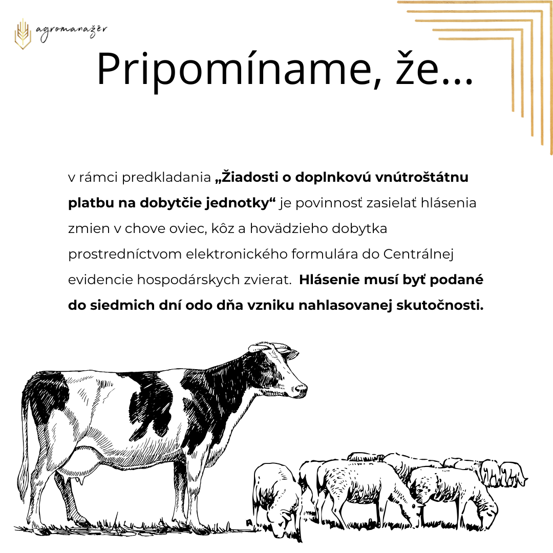Pôdohospodárska platobná agentúra teda v rámci predkladania „Žiadosti o doplnkovú vnútroštátnu platbu na dobytčie jednotky“ pripomína povinnosť zasielať hlásenia zmien v chove oviec, kôz a hovädzi